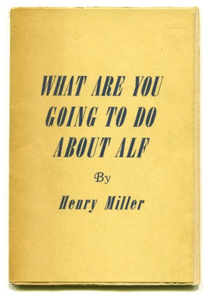 Item #54222 WHAT ARE YOU GOING TO DO ABOUT ALF. Henry Miller