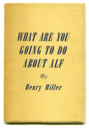 Item #54222 WHAT ARE YOU GOING TO DO ABOUT ALF. Henry Miller