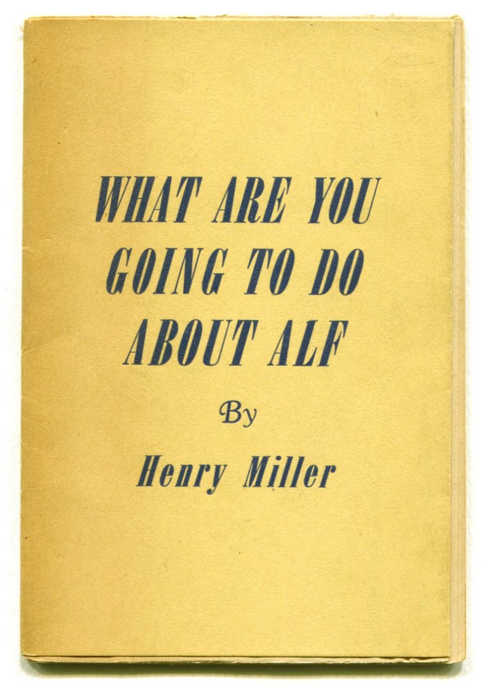 Item #54222 WHAT ARE YOU GOING TO DO ABOUT ALF. Henry Miller.