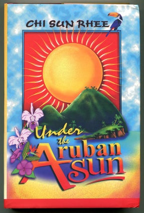 Item #54255 UNDER THE ARUBAN SUN. Chi Sun Rhee