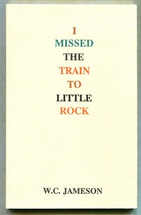 Item #54260 I MISSED THE TRAIN TO LITTLE ROCK. W. C. Jameson, William Carl