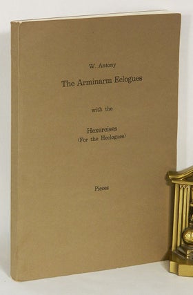 Item #54273 THE ARMINARM ECOLOGUES; With the Hexercises (for the Heclogues): Pieces. W. Antony,...