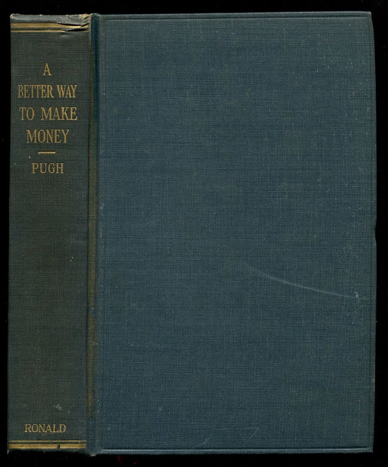Item #54406 A BETTER WAY TO MAKE MONEY: A Simple and Practical Plan of Investing and Trading in the Stock and Grain Markets. Burton H. Pugh.