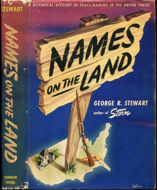 Item #54478 NAMES ON THE LAND: A Historical Account of Place-Naming in the United States. George...