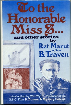 Item #54985 TO THE HONOURABLE [HONORABLE] MISS S...: And Other Stories. B. Traven, Ret Marut