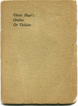 Item #55035 VICTOR HUGO'S ORATION ON VOLTAIRE: Delivered at Paris May 30, 1878 the One-Hundredth...