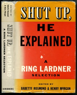 Item #55207 SHUT UP, HE EXPLAINED. Ring Lardner