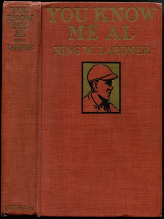 Item #55209 YOU KNOW ME AL: A Busher's Letters. Ring Lardner