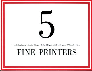 Item #55393 FIVE FINE PRINTERS: Jack Stauffacher, Adrian Wilson, Richard Bigus, Andrew Hoyem and...