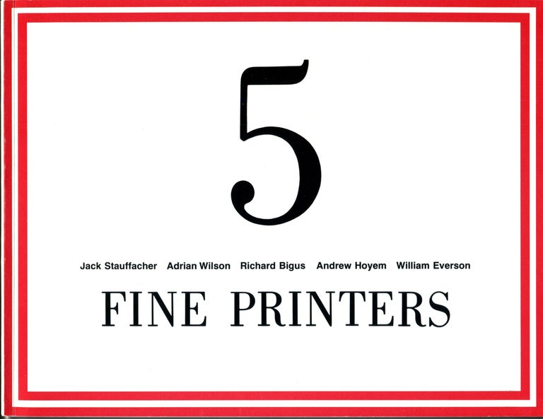 Item #55393 FIVE FINE PRINTERS: Jack Stauffacher, Adrian Wilson, Richard Bigus, Andrew Hoyem and William Everson; [exhibition catalogue]. William Everson.