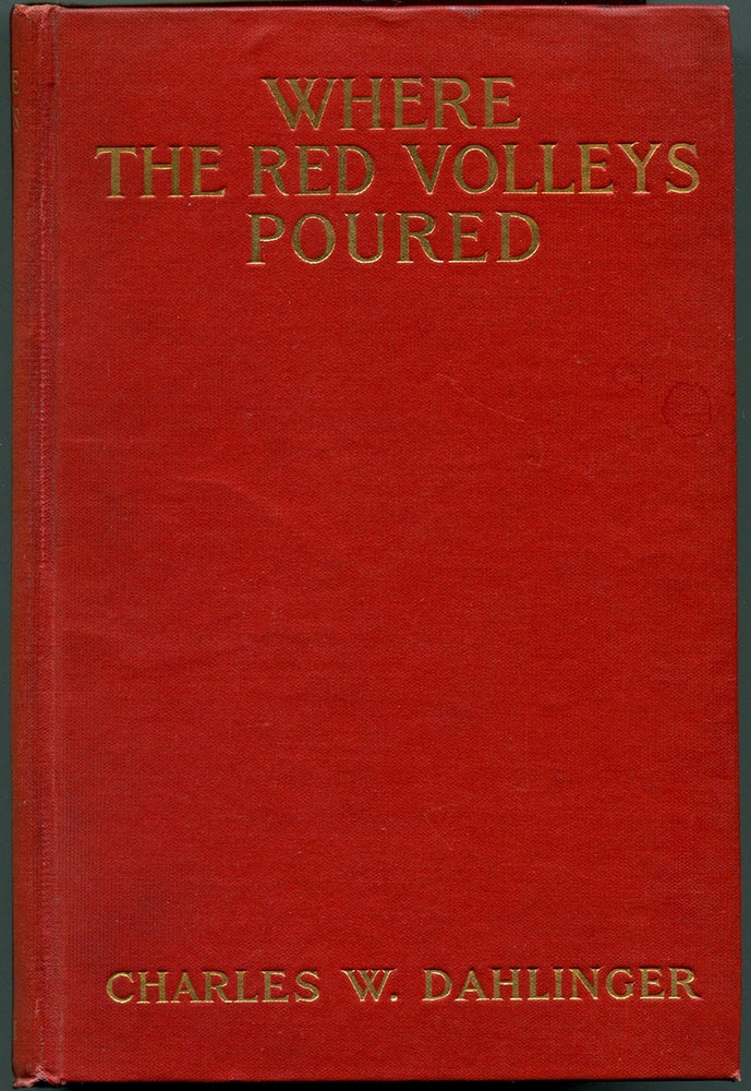 Item #55414 WHERE THE RED VOLLEYS POURED. Charles W. Dahlinger.