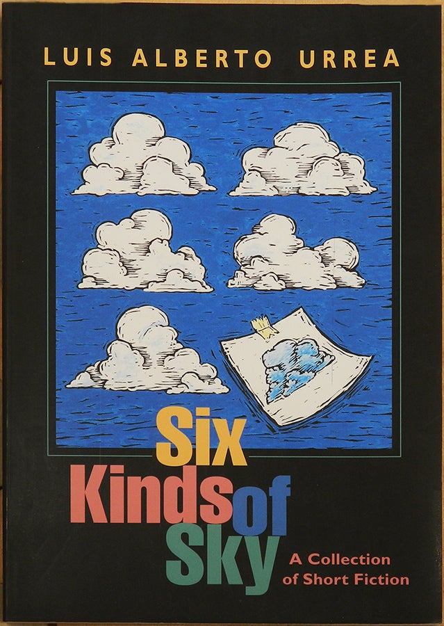 Item #55456 SIX KINDS OF SKY: A Collection of Short Fiction. Luis Alberto Urrea.