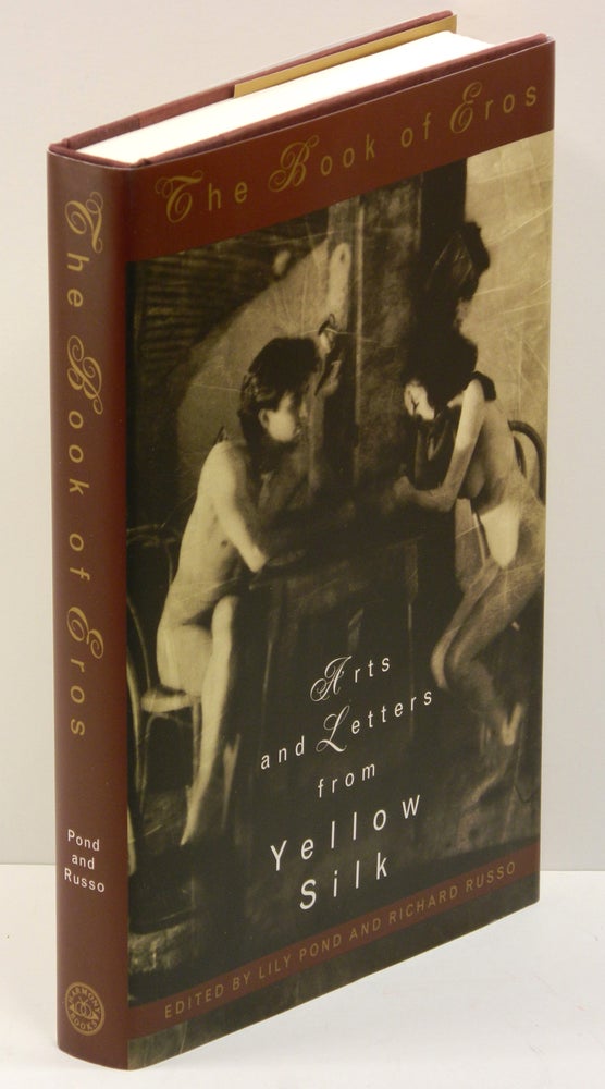 Item #55475 THE BOOK OF EROS: ARTS AND LETTERS FROM YELLOW SILK. Lily Pond, Richard Russo, Louise Erdrich David Mamet.