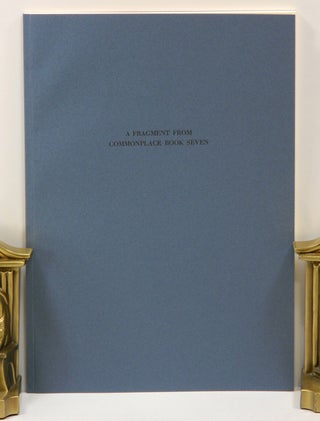Item #55531 A FRAGMENT FROM COMMONPLACE BOOK SEVEN: Work in Progress by Sherwood Grover...