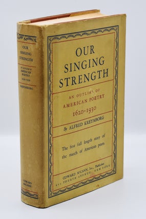 Item #55598 OUR SINGING STRENGTH: An Outline of American Poetry (1620-1930). Alfred Kreymborg,...