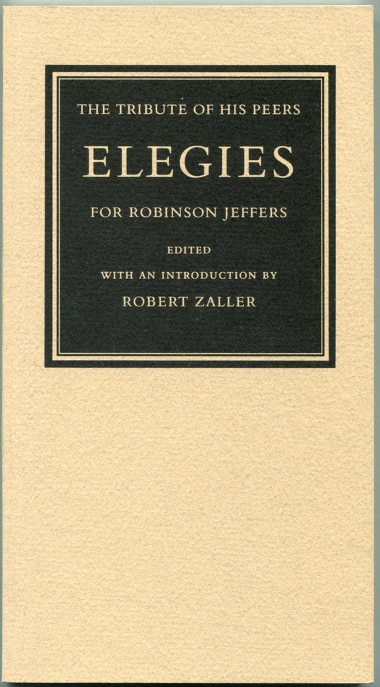 Item #55736 THE TRIBUTE OF HIS PEERS -- ELEGIES FOR ROBINSON JEFFERS. Robinson Jeffers, Robert Zaller.