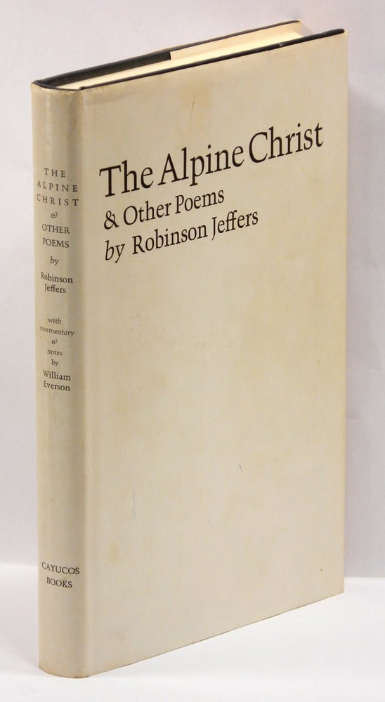 Item #55745 THE ALPINE CHRIST: & Other Poems. Robinson Jeffers, commentary and notes William Everson.