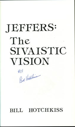 Item #55746 JEFFERS: THE SIVAISTIC VISION. Robinson Jeffers, by Bill Hotchkiss