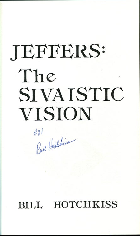 Item #55746 JEFFERS: THE SIVAISTIC VISION; [signed by Hotchkiss]. Robinson Jeffers, by Bill Hotchkiss.