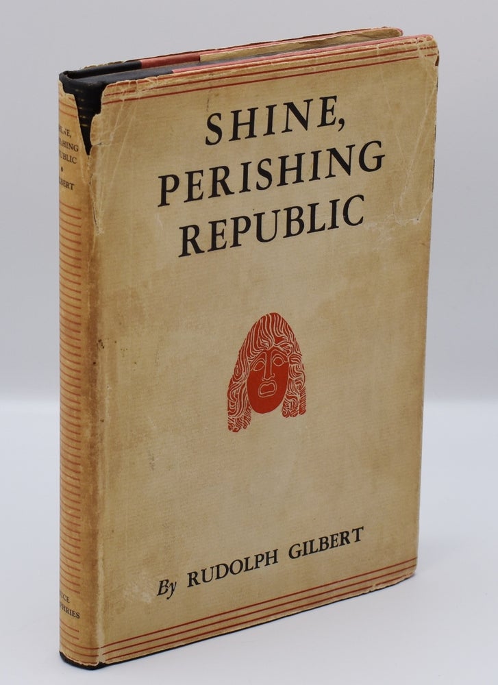 Item #55753 SHINE, PERISHING REPUBLIC: Robinson Jeffers and the Tragic Sense in Modern Poetry. Robinson Jeffers, by Rudolph Gilbert.