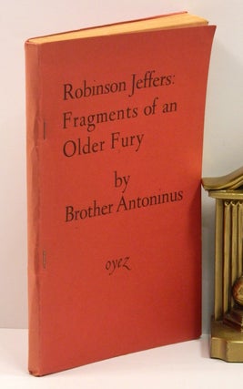 ROBINSON JEFFERS: FRAGMENTS OF AN OLDER FURY; [Three Pre-publication Volumes: 1st & 2nd State Proofs and an Advance Reading Copy]].