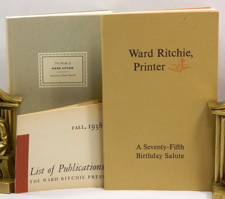 Item #55852 THE WORK OF WARD RITCHIE; DESIGNER, PRINTER, POET by Lawrence Clark Powell; together with WARD RITCHIE, PRINTER: A SEVENTY-FIFTH BIRTHDAY SALUTE and LIST OF PUBLICATIONS: FALL 1938 [3 volumes]. Ward Ritchie, Lawrence Clark Powell.