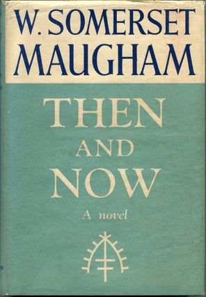 Item #55908 THEN AND NOW: A Novel. W. Somerset Maugham