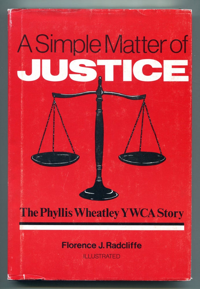Item #56056 A SIMPLE MATTER OF JUSTICE: The Phyllis Wheatley YWCA Story. Florence J. Radcliffe.