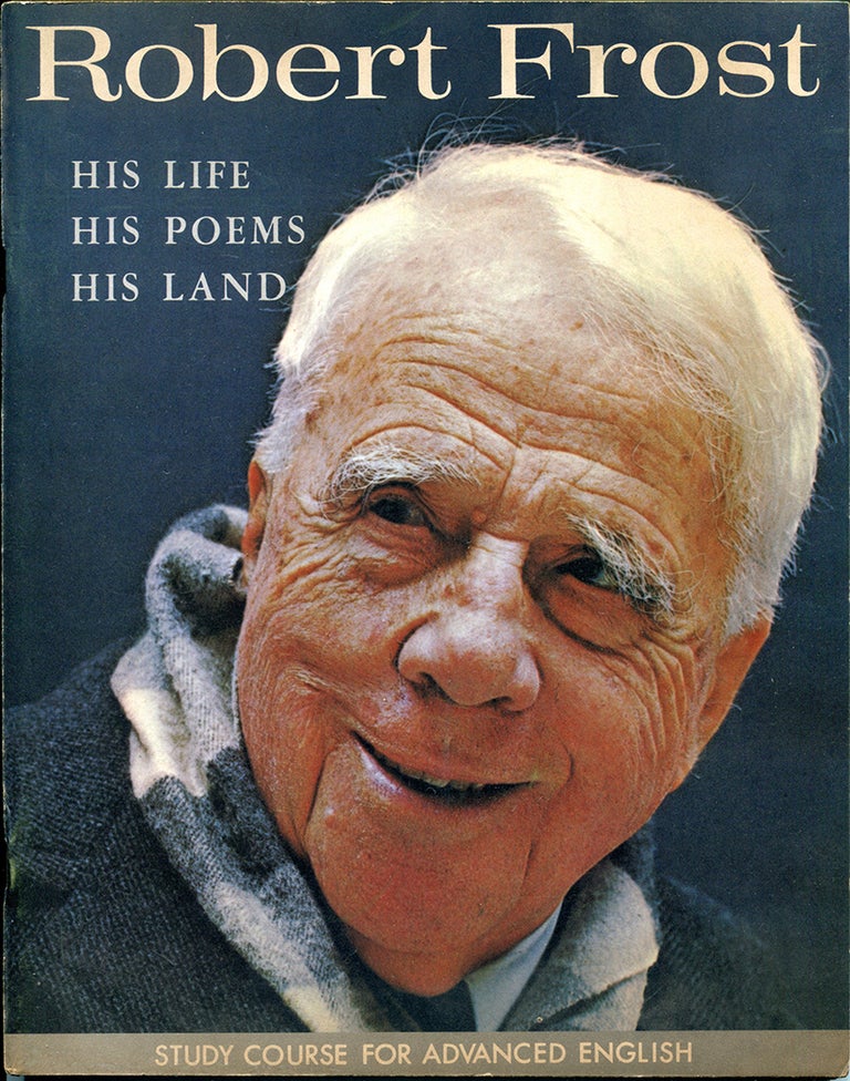 Item #56099 ROBERT FROST: His Life, His Poems, His Land; [Scarce "Study Course for Advanced English" that is essentially USIA propaganda]. Robert Frost.