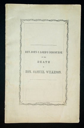Item #71582 "THE VALIANT MAN": A Discourse on the Death of Hon. Samuel Wilkeson of Buffalo;...
