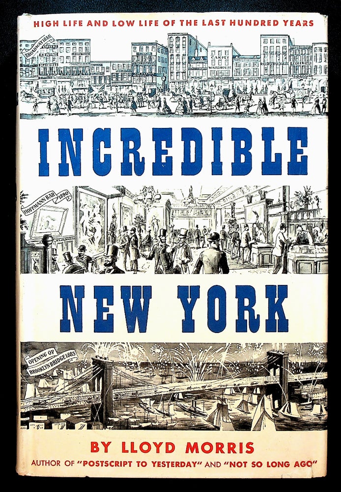 Item #71655 INCREDIBLE NEW YORK: High Life and Low Life of the Last Hundred Years. Lloyd Morris.