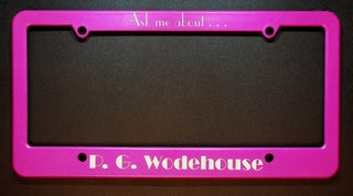 Item #71659 "Ask me about ... P. G. Wodehouse" [Suitably plum-colored license-plate holder]. P....