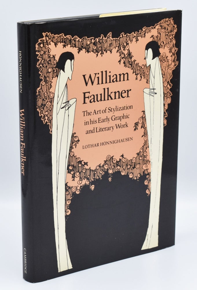 Item #71750 WILLIAM FAULKNER: THE ART OF STYLIZATION IN HIS EARLY GRAPHIC AND LITERARY WORK. William Faulkner, by Lothar Honnighausen.