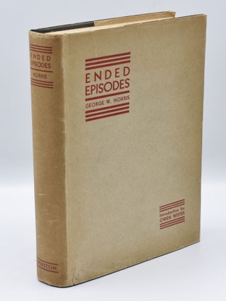 Item #71757 ENDED EPISODES. George W. Norris, Owen Wister