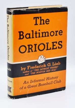 Item #71761 THE BALTIMORE ORIOLES: The History of a Colorful Team in Baltimore and St. Louis....