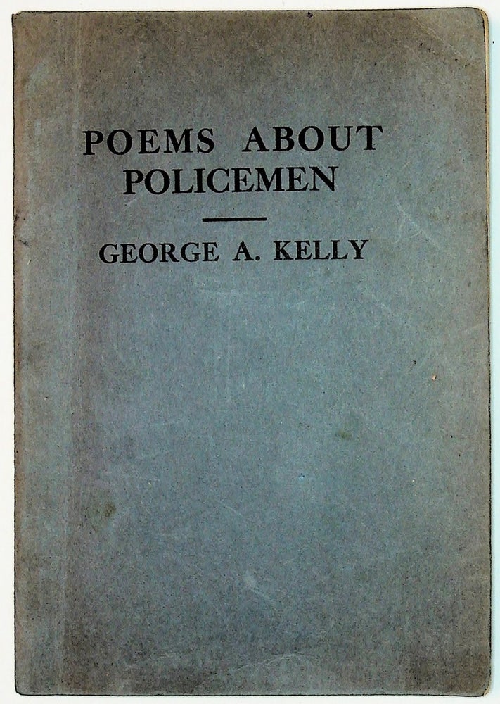 Item #71782 POEMS ABOUT POLICEMEN; [Written by a Police Officer]. George A. Kelly.