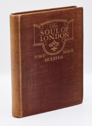 Item #71839 THE SOUL OF LONDON: A Survey of a Modern City. Ford Madox Ford, as Ford Madox Hueffer