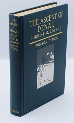 Item #71885 THE ASCENT OF DENALI (MOUNT McKINLEY): A Narrative of the First Complete Ascent of...