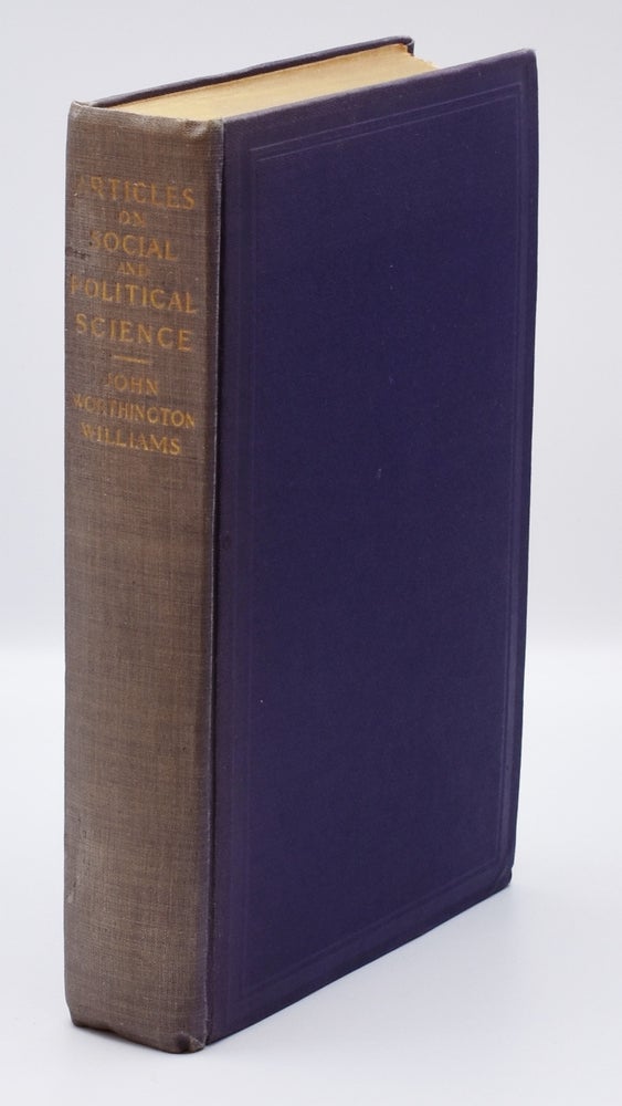 Item #71930 ARTICLES ON SOCIAL AND POLITICAL SCIENCE: By the Late John Worthington Williams of Connecticut. John Worthington Williams, His Son” John W. Williams.