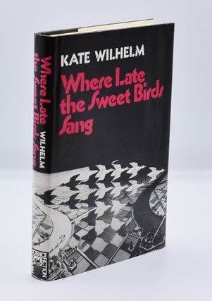 Item #71944 WHERE LATE THE SWEET BIRDS SANG. Kate Wilhelm