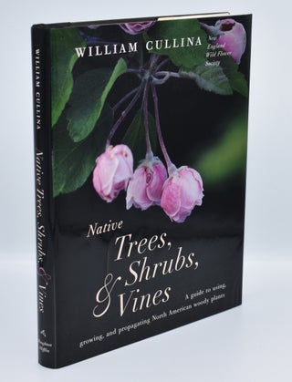 Item #72009 NATIVE TREES, SHRUBS, & VINES: A Guide to Using, Growing, and Propagating North...