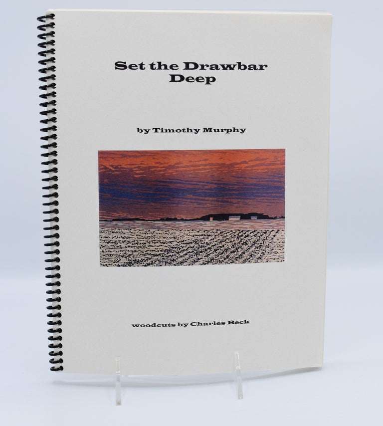 Item #72011 SET THE DRAWBAR DEEP; [later published as "Set the Ploughshare Deep: A Prairie Memoir"]. Timothy Murphy, woodcuts by Charles Beck.
