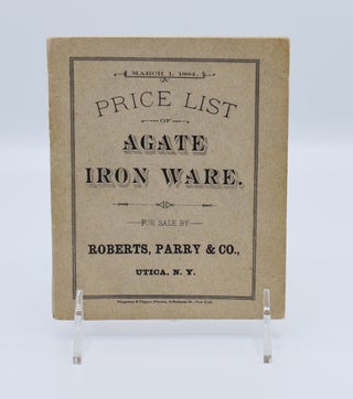 Item #72035 PRICE LIST OF AGATE IRON WARE: For Sale by Roberts, Parry & Co., Utica N.Y. Trade...