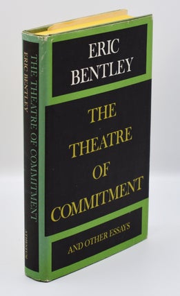 Item #72095 THE THEATRE OF COMMITMENT: And Other Essays on Drama in Our Society; [Signed by...