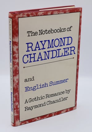 Item #72102 THE NOTEBOOKS OF RAYMOND CHANDLER and ENGLISH SUMMER: A Gothic Romance. Raymond...