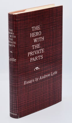 Item #72133 THE HERO WITH THE PRIVATE PARTS: Essays; [Inscribed association copy]. Andrew Lytle