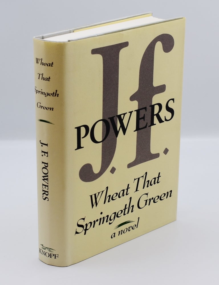 Item #72159 WHEAT THAT SPRINGETH GREEN; [Inscribed association copy]. J. F. Powers.